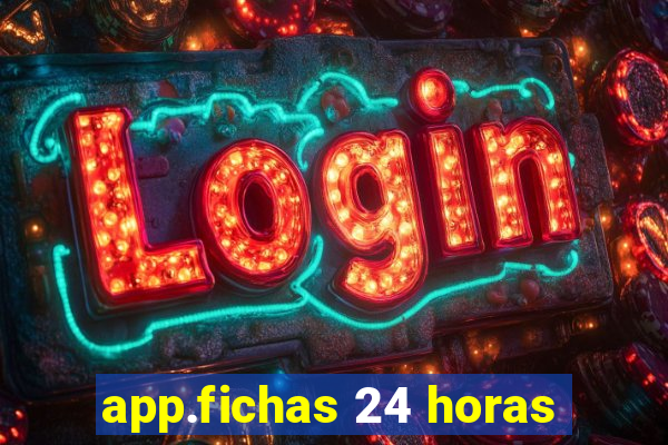 app.fichas 24 horas